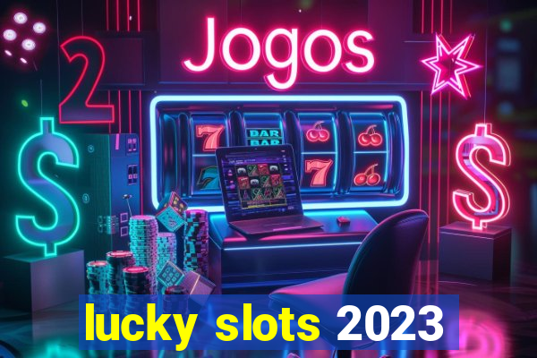 lucky slots 2023